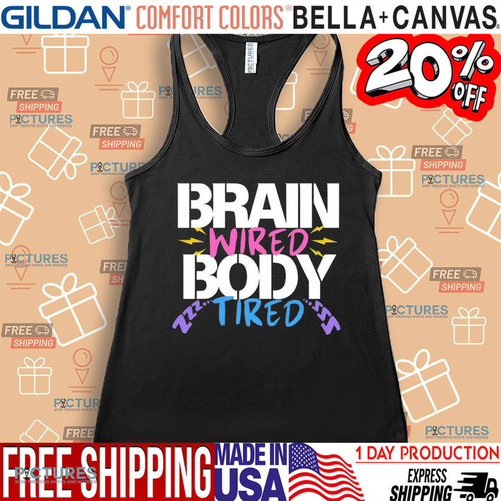 Brain Wired Body Tired Shirt Brain Wired Body Tired Shirt