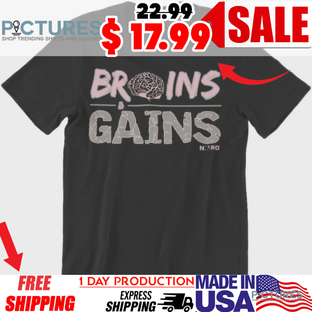 Brains And Gains Shirt