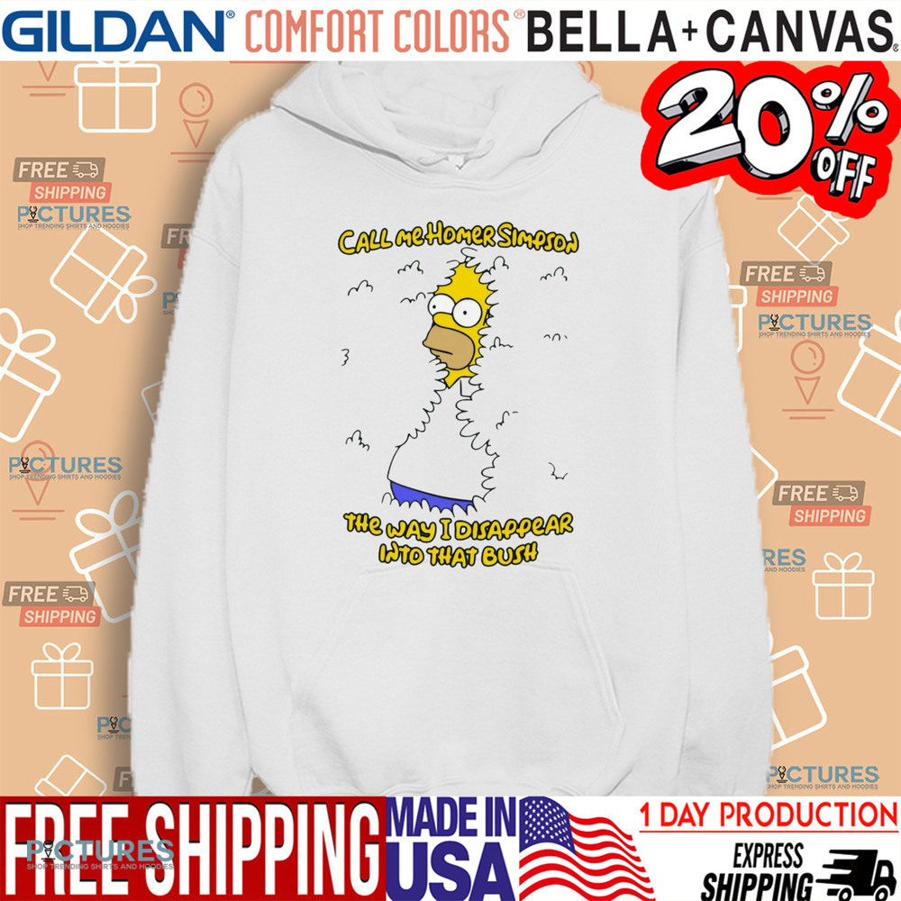 Call Me Homer Simpson The Way I Disappear Into That Bush Shirt