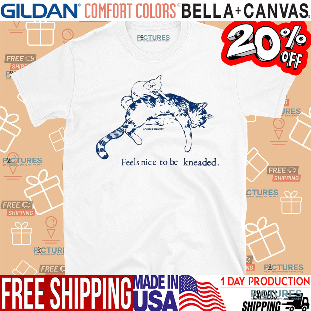 Cat Feels Nice To Be Kneaded Shirt