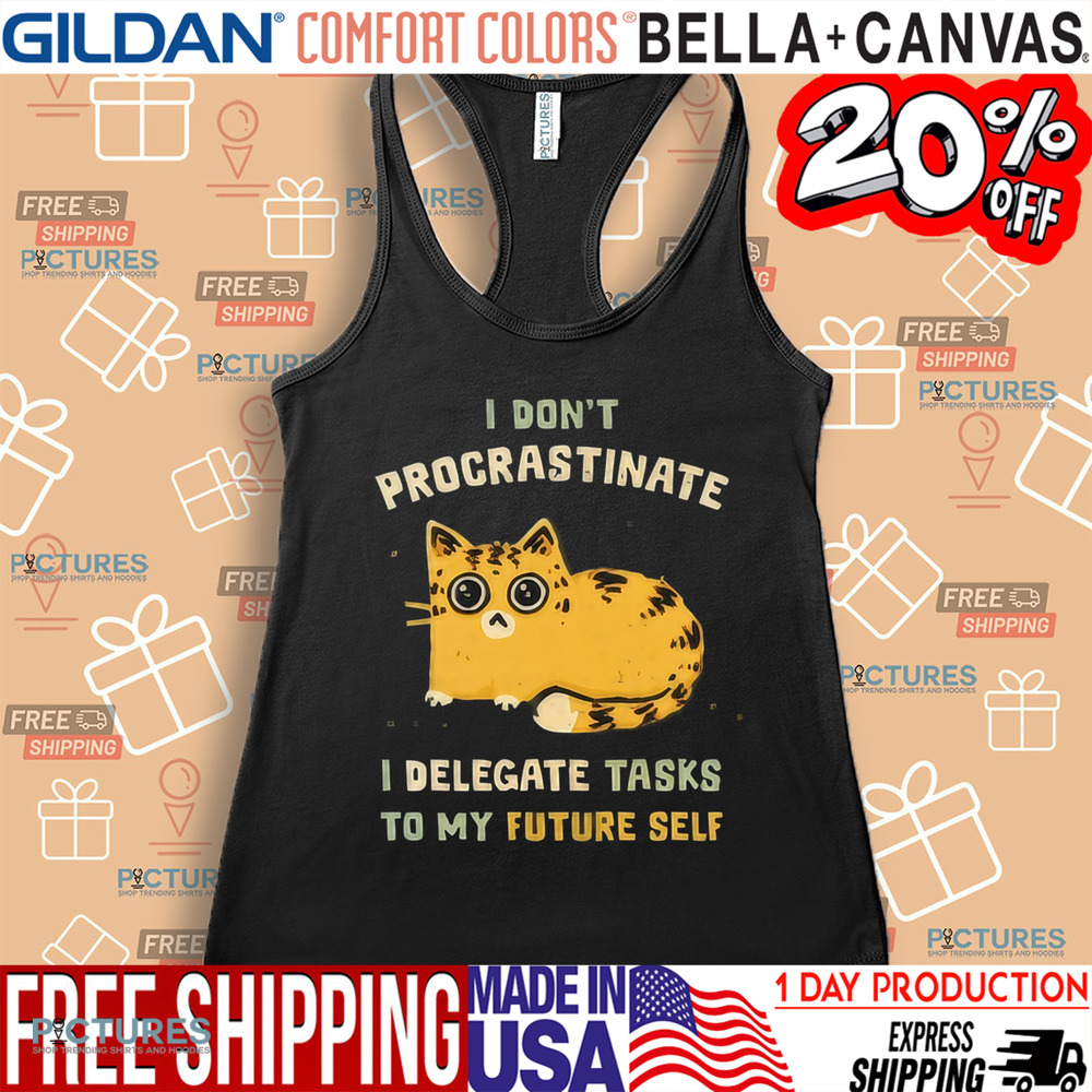 Cat I don’t procrastinate I delegate tasks to my future self shirt
