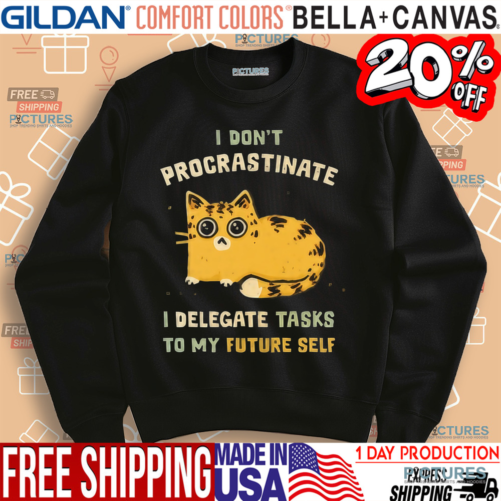 Cat I don’t procrastinate I delegate tasks to my future self shirt