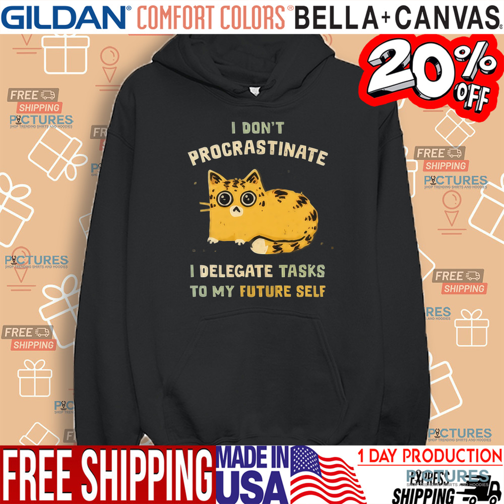 Cat I don’t procrastinate I delegate tasks to my future self shirt