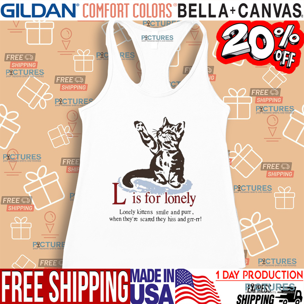 Cat L Is For Lonely Lonely Kittens Smile And Purr Shirt