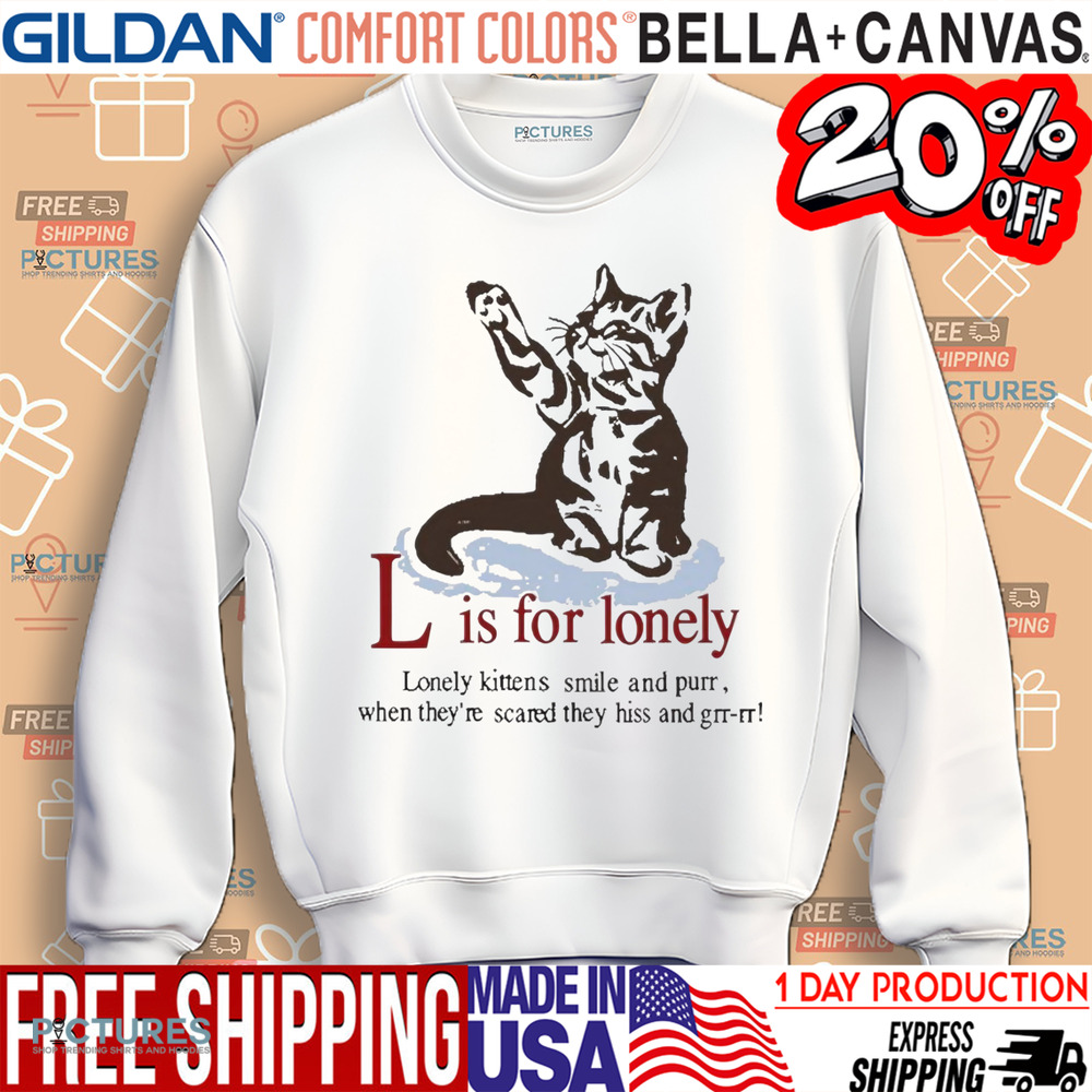 Cat L Is For Lonely Lonely Kittens Smile And Purr Shirt