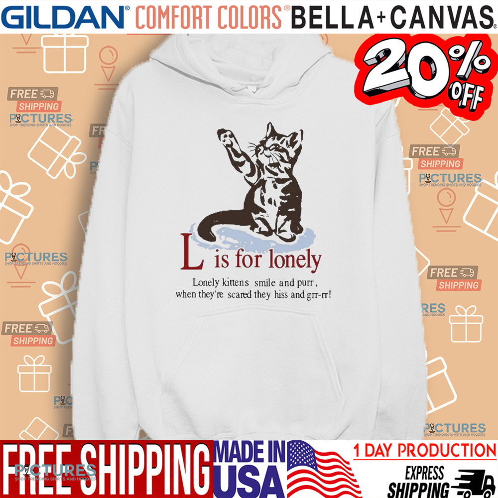 Cat L Is For Lonely Lonely Kittens Smile And Purr Shirt