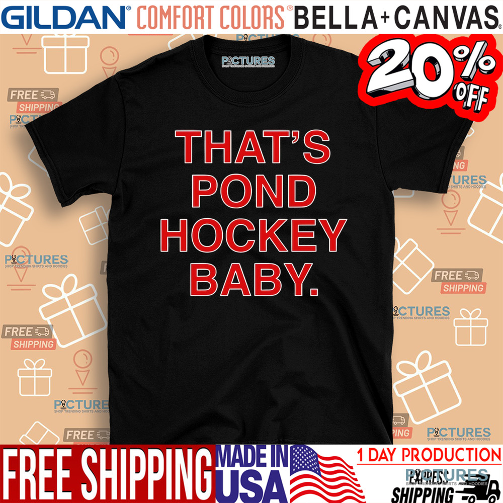 Chicago Blackhawks That’s Pond Hockey Baby shirt