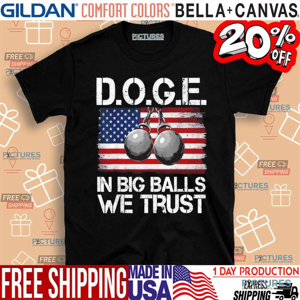 DOGE In Big Balls We Trust 2025 Shirt
