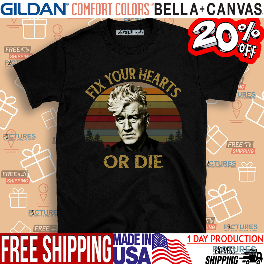 David Lynch Fix Your Hearts Or Die Vintage Shirt