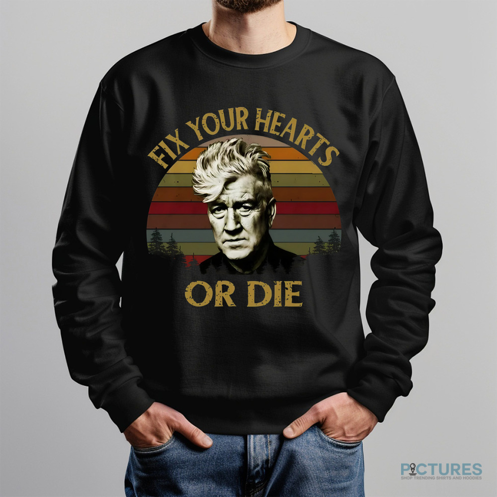 David Lynch Fix Your Hearts Or Die Vintage Shirt