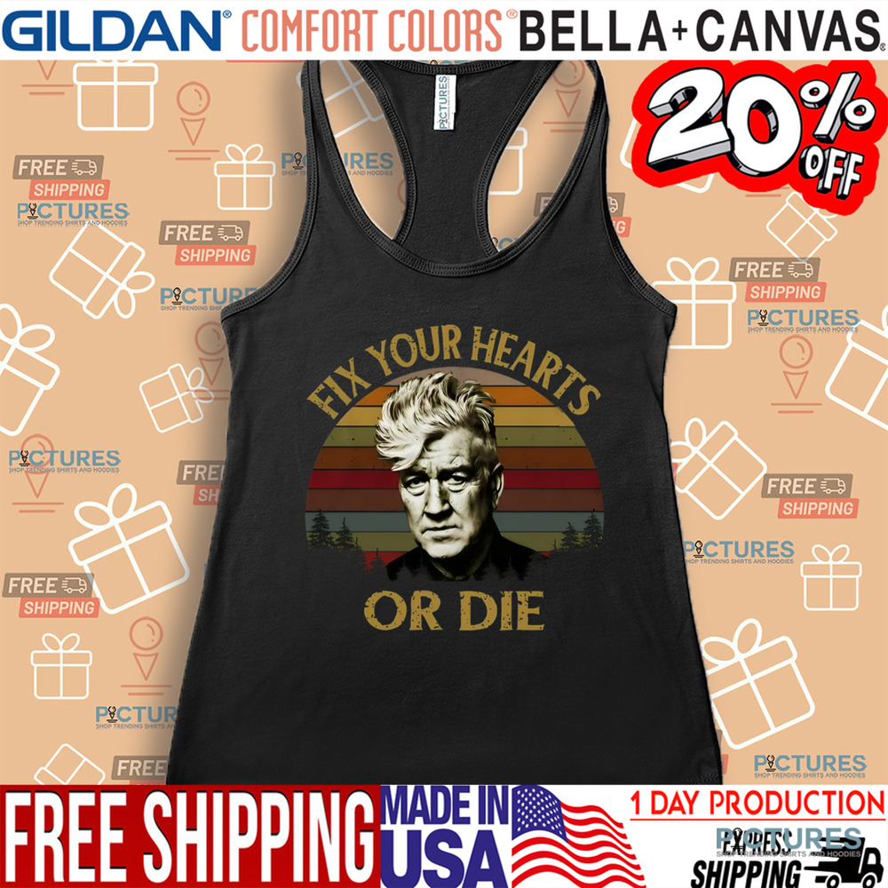 David Lynch Fix Your Hearts Or Die Vintage Shirt