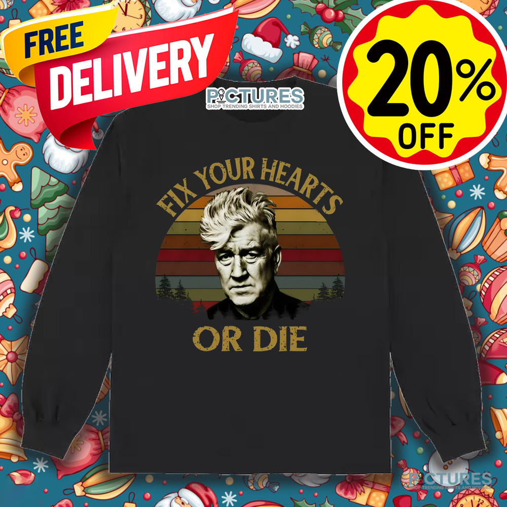 David Lynch Fix Your Hearts Or Die Vintage Shirt
