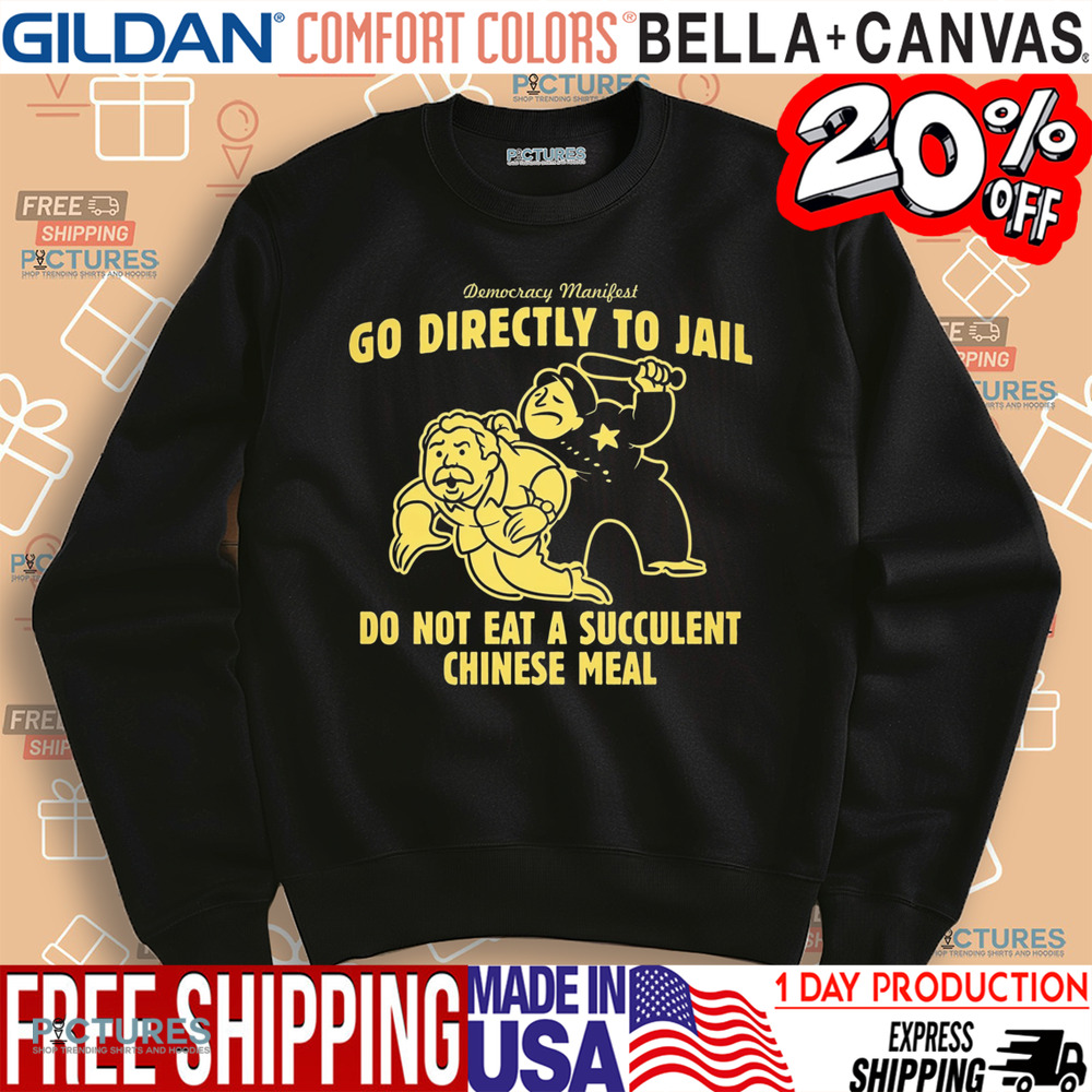 Democracy Manifest Go Directly To Jail Do Not Eat A Succulent Chinese Meal Shirt