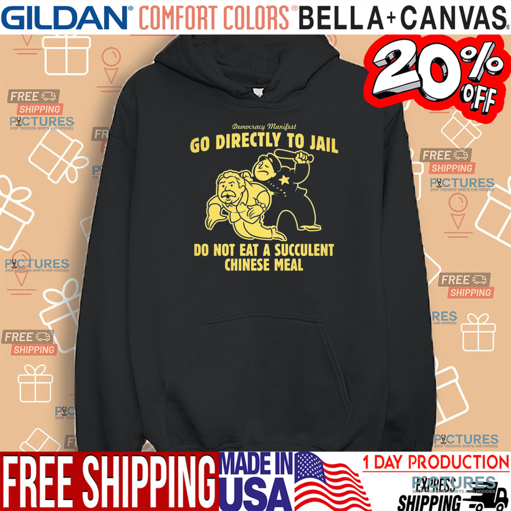 Democracy Manifest Go Directly To Jail Do Not Eat A Succulent Chinese Meal Shirt