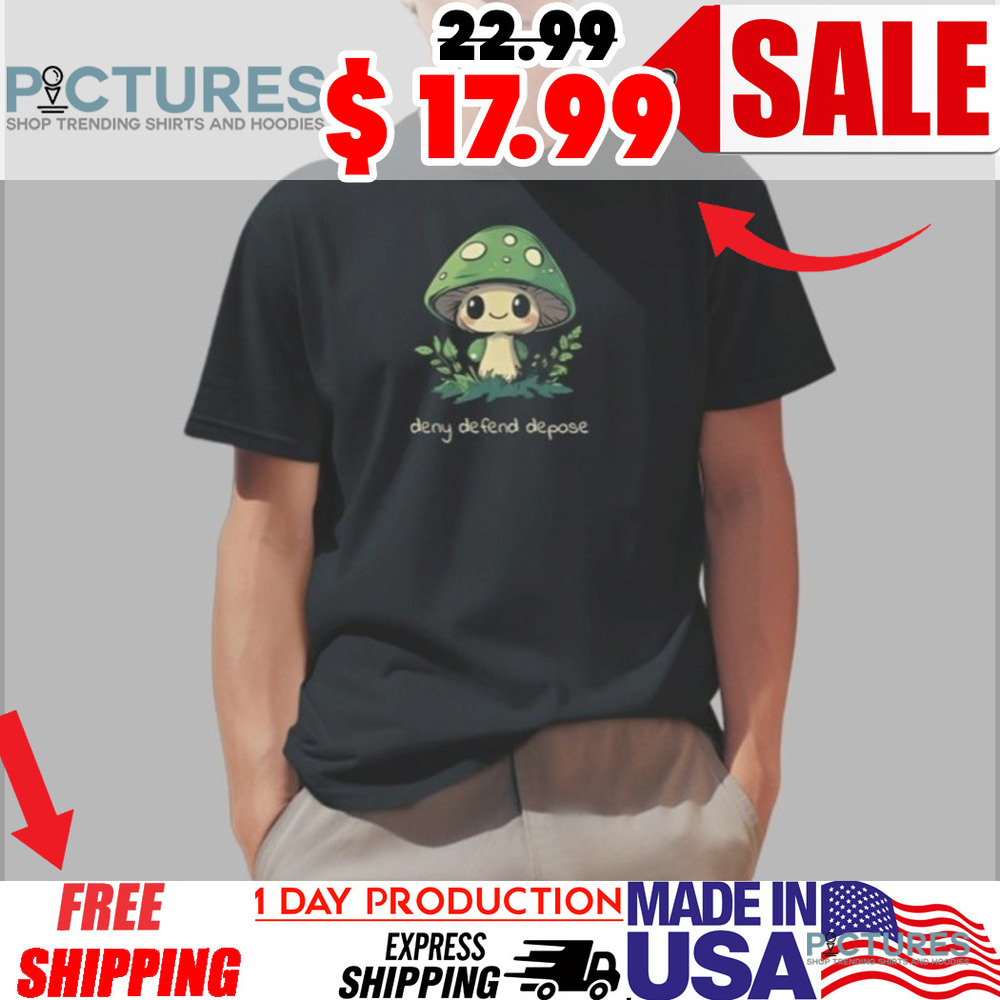 Deny Defend Depose Mushroom Shirt