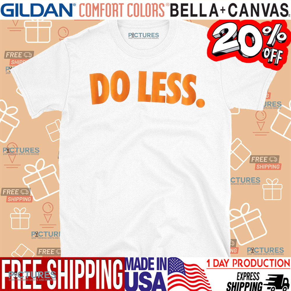 Do Less Shirt