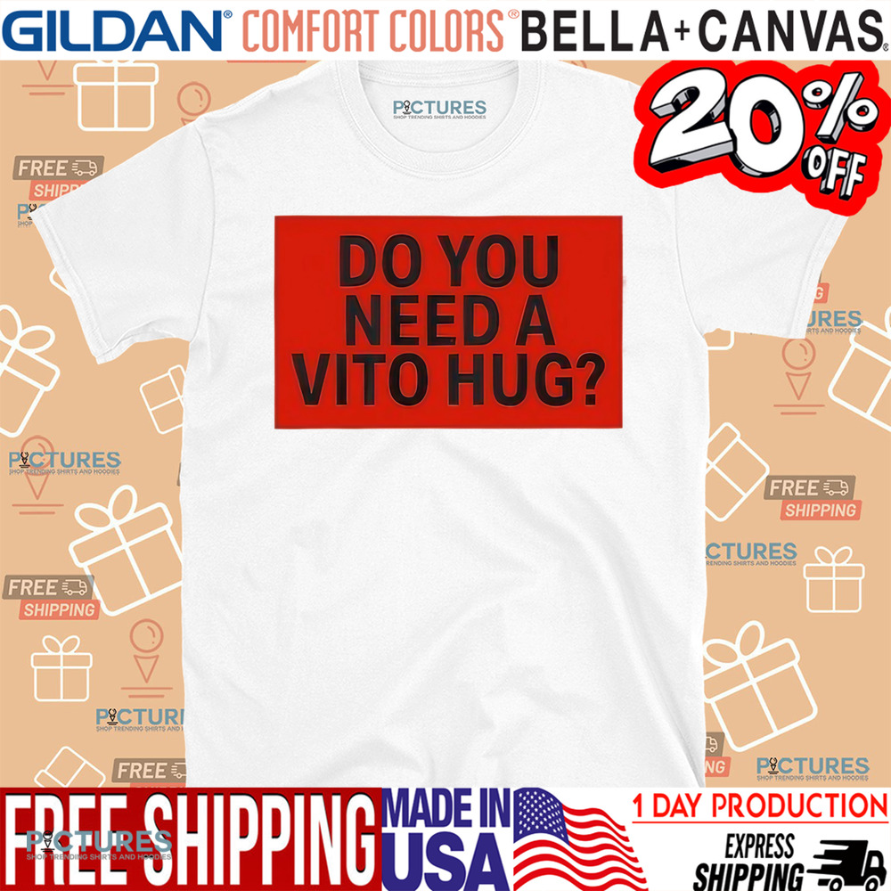 Do You Need A Hug Shirt