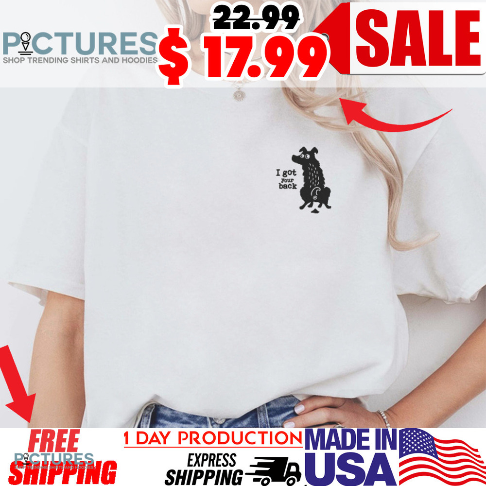 Dog I Got Your Back Shirt