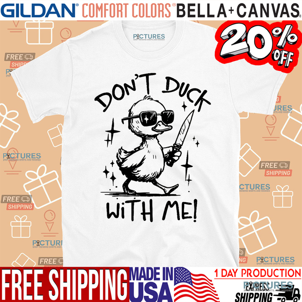 Don't Duck With Me Shirt