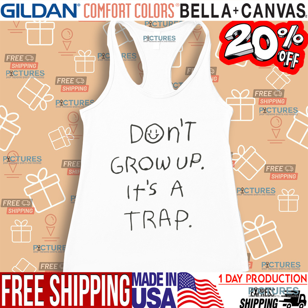 Don't Grow Up It's A Trap Shirt Don't Grow Up It's A Trap Shirt