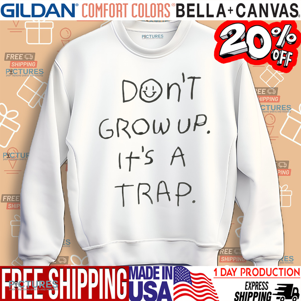 Don't Grow Up It's A Trap Shirt Don't Grow Up It's A Trap Shirt