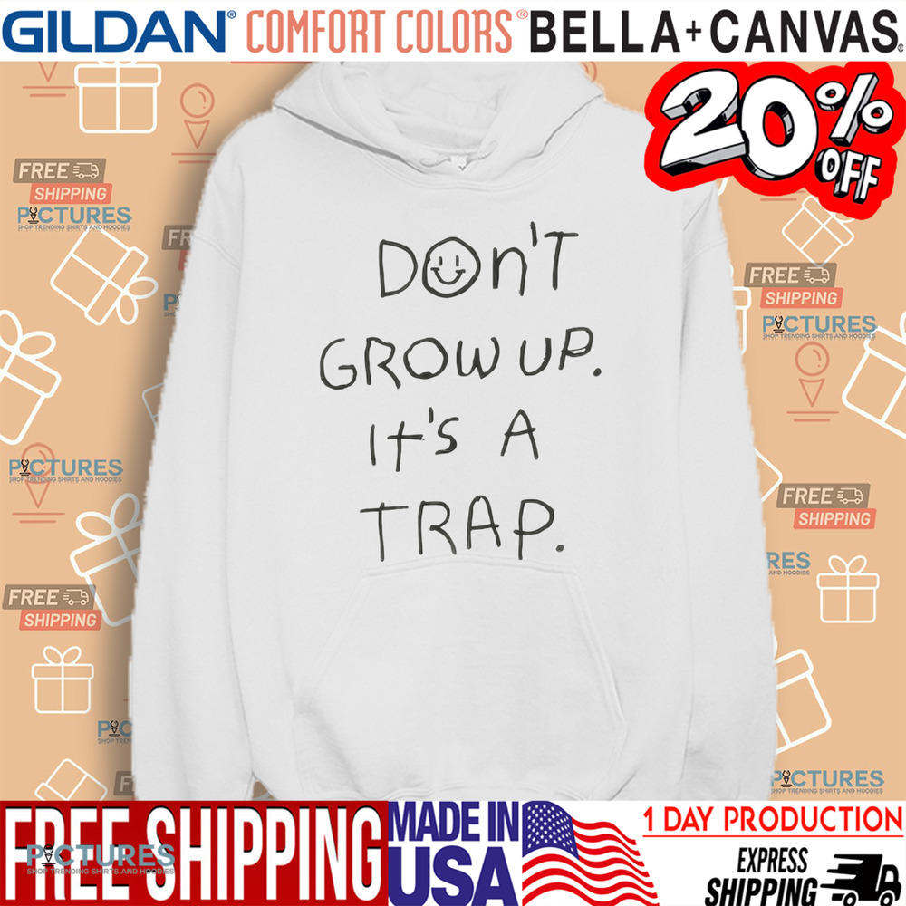 Don't Grow Up It's A Trap Shirt Don't Grow Up It's A Trap Shirt