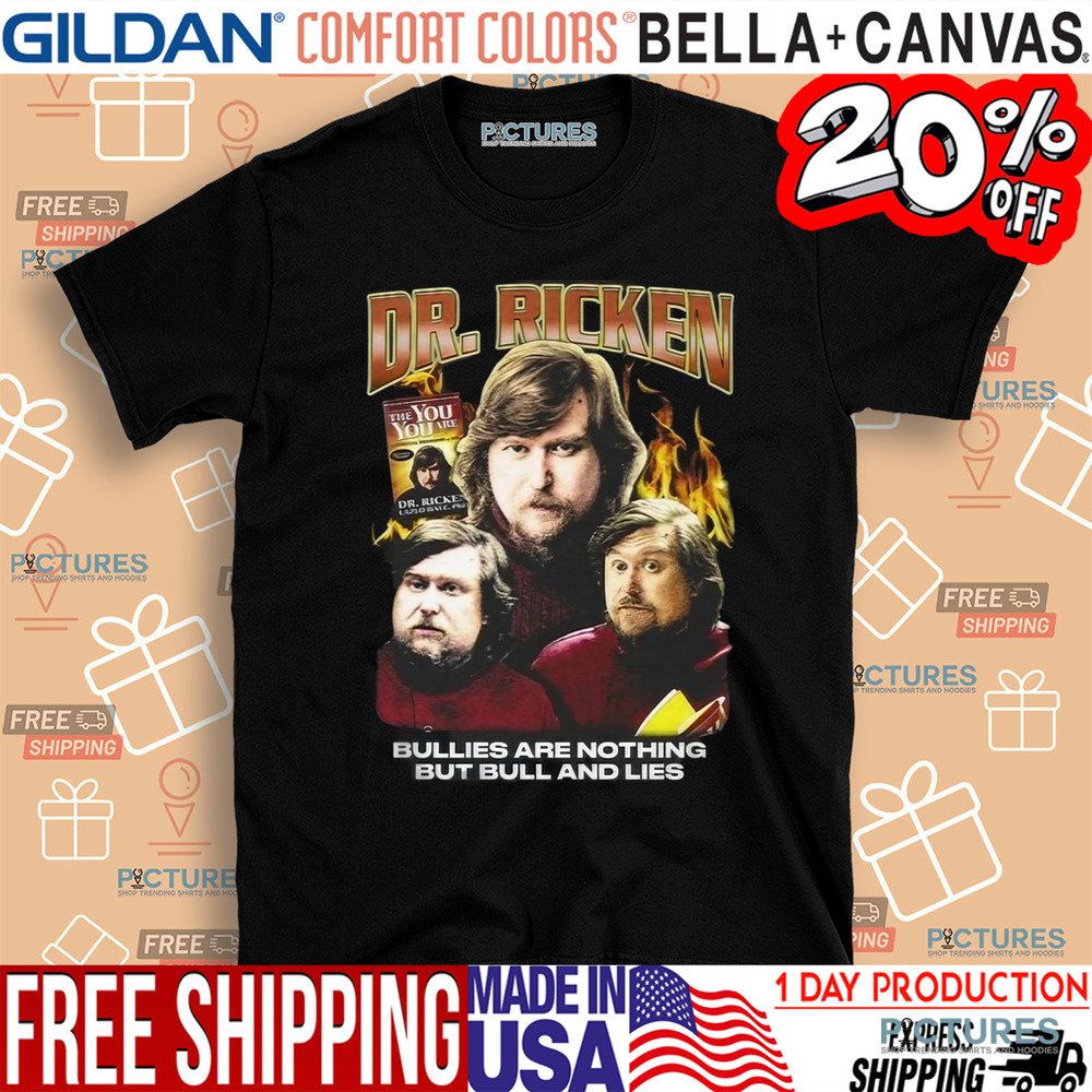Dr. Ricken Bullies Are Nothing But Bull And Lies Shirt