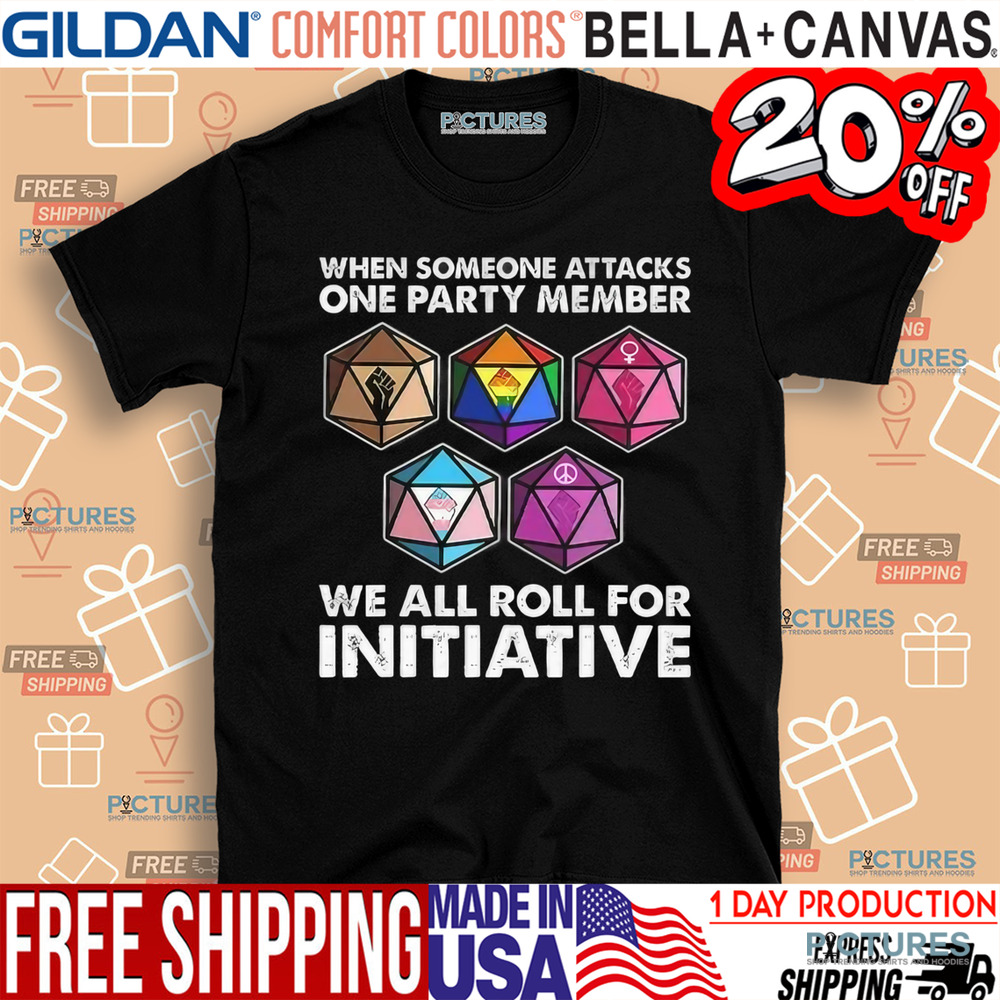 Dungeons And Dragons When Someone Attacks One Party Member We All Roll For Initiative Shirt