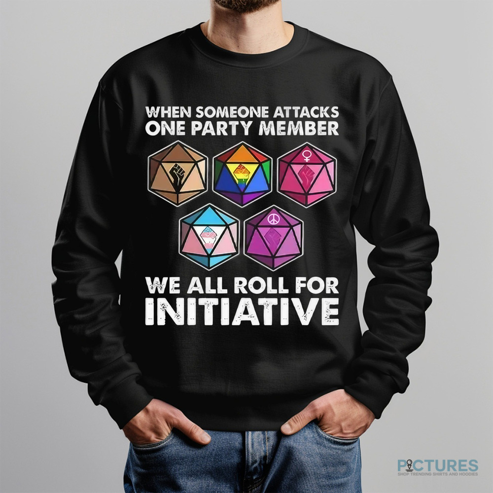 Dungeons And Dragons When Someone Attacks One Party Member We All Roll For Initiative Shirt