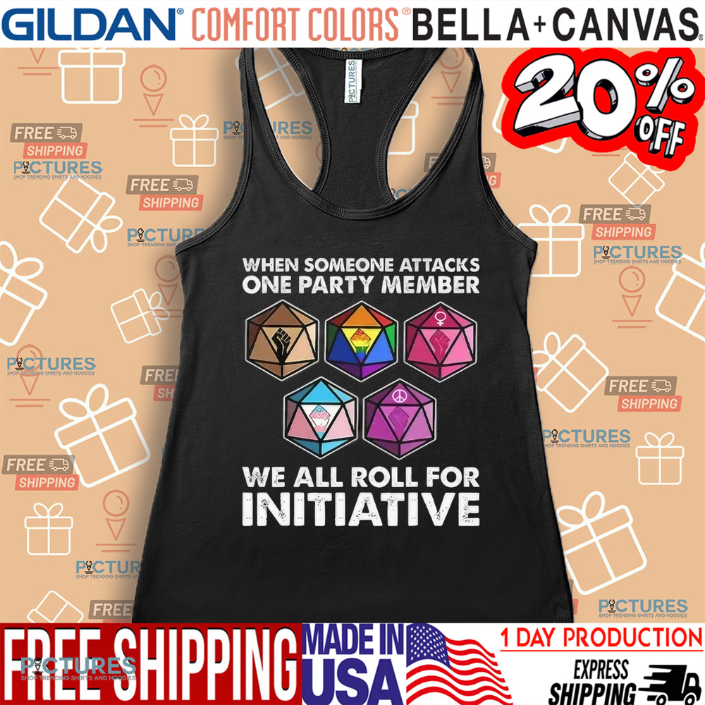 Dungeons And Dragons When Someone Attacks One Party Member We All Roll For Initiative Shirt