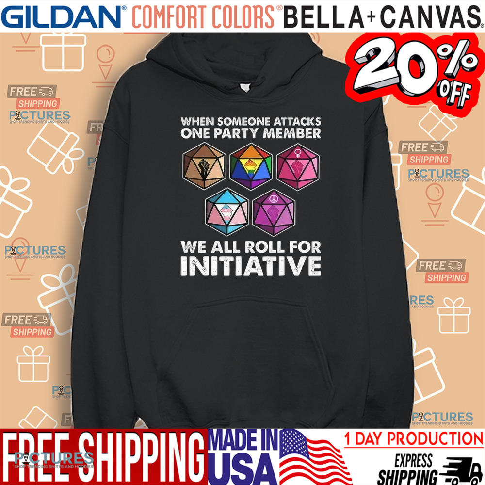 Dungeons And Dragons When Someone Attacks One Party Member We All Roll For Initiative Shirt