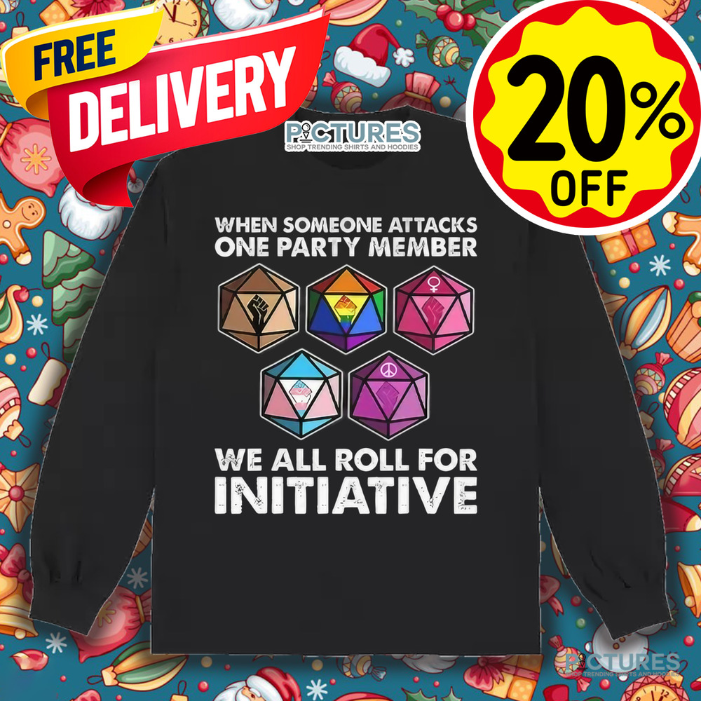 Dungeons And Dragons When Someone Attacks One Party Member We All Roll For Initiative Shirt