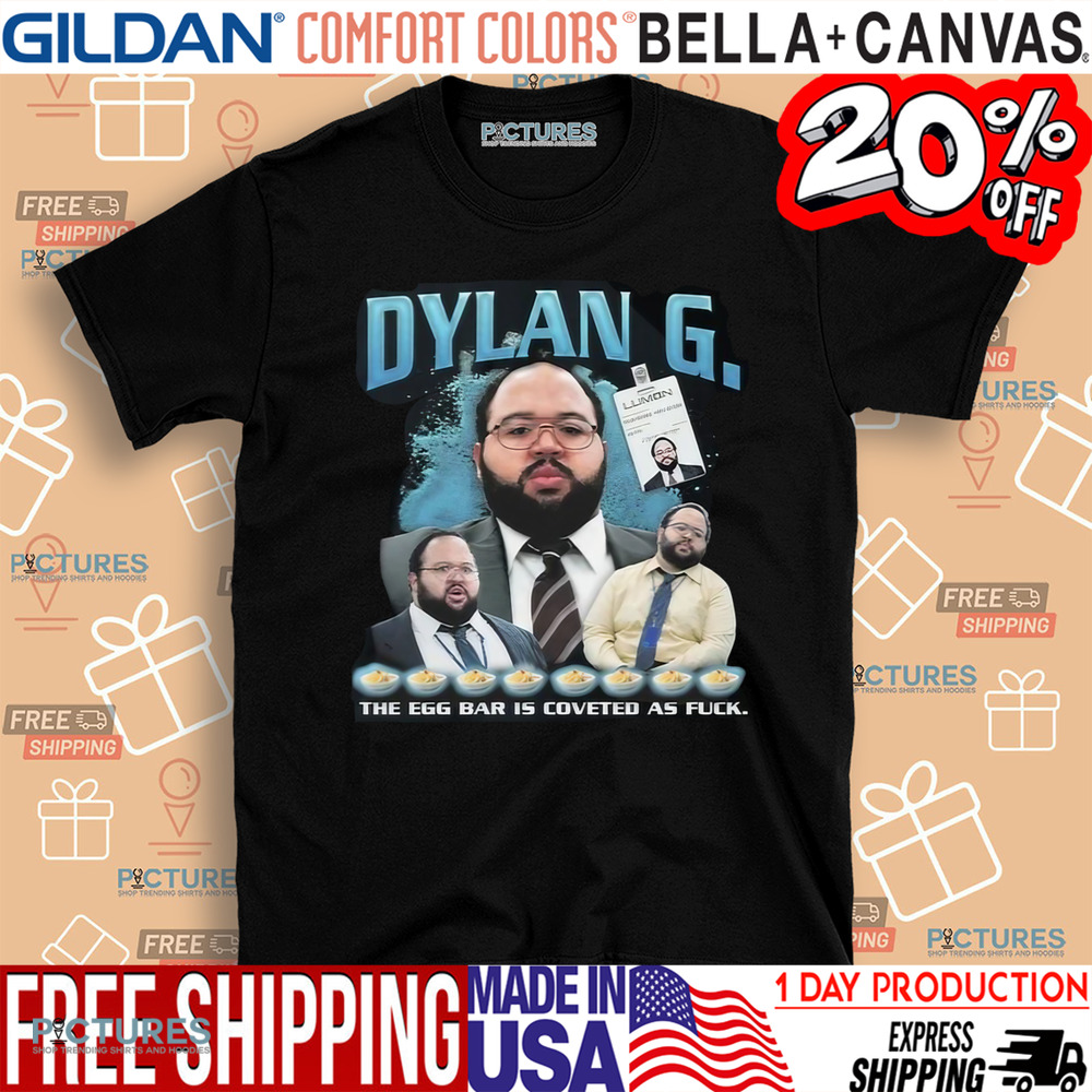 Dylan G The Egg Bar Is Coveted As Fuck Shirt