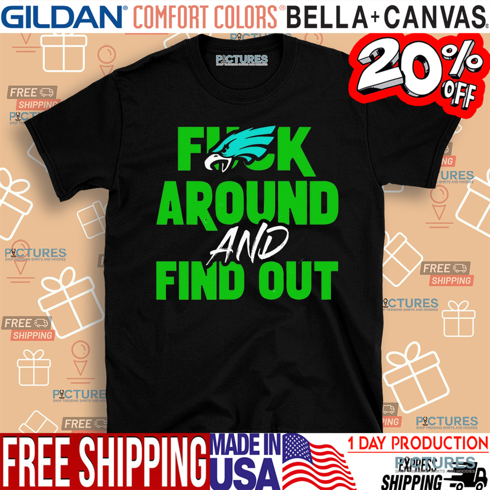 Eagles Fuck Around and Find Out Super Bowl LIX 2025 shirt