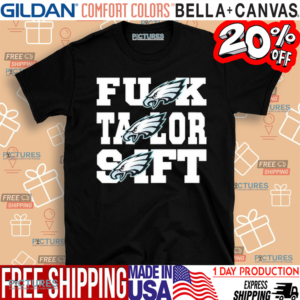 Eagles Fuck Taylor Swift Philadelphia Eagles Philly Shirt