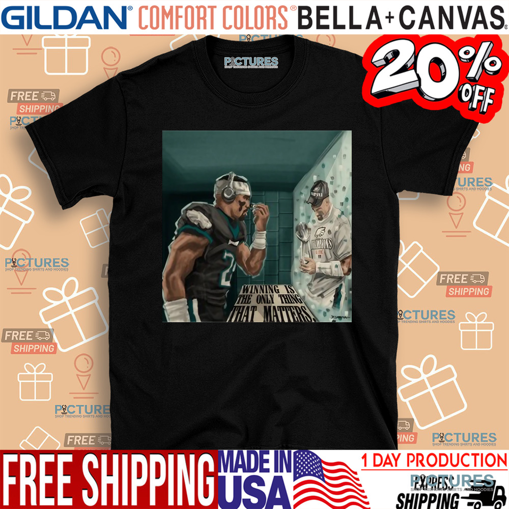 Eagles Winning Is The Only Thing That Matters Shirt