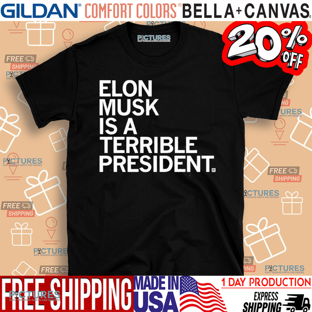 Elon Musk is a terrible president shirt
