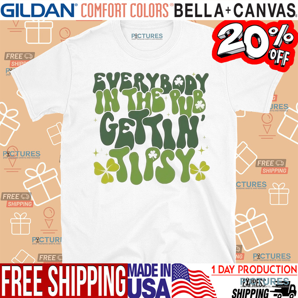 Everybody In The Pub Gettin' Tipsy St. Patrick’s Day Shirt