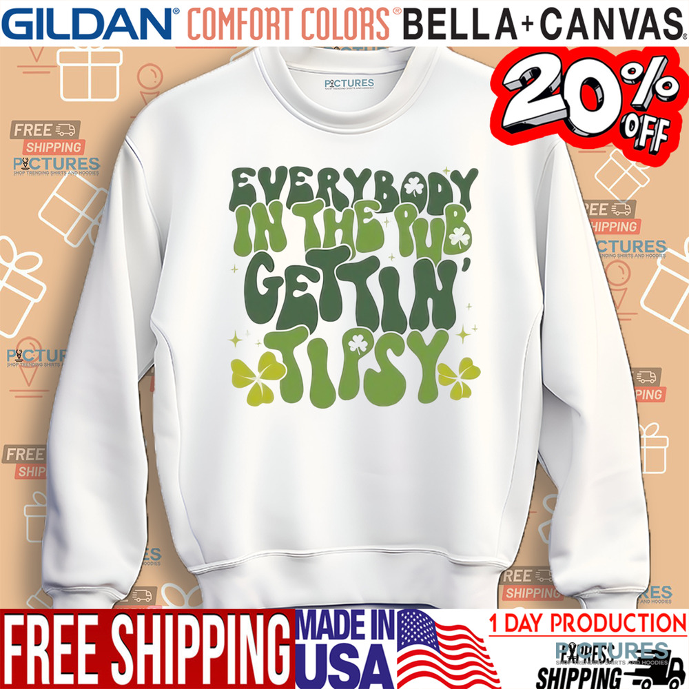 Everybody In The Pub Gettin' Tipsy St. Patrick’s Day Shirt