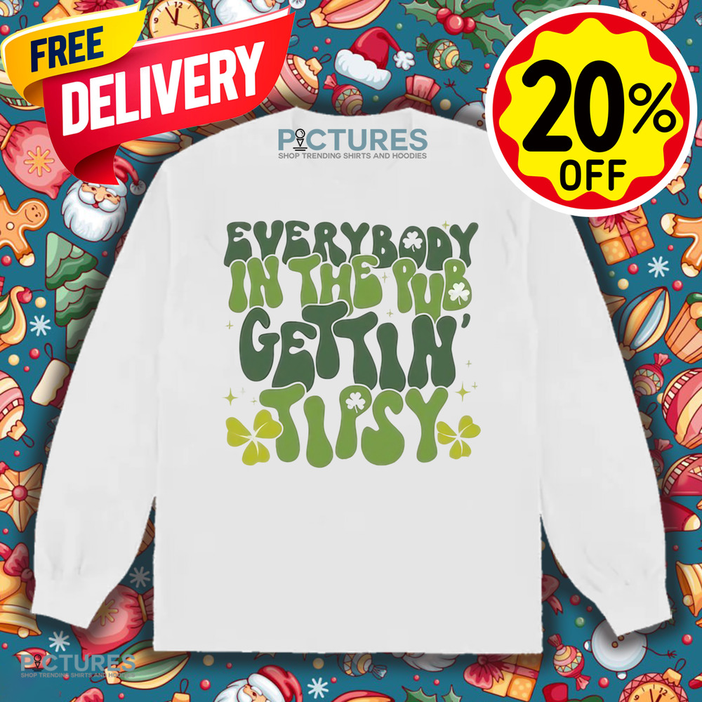 Everybody In The Pub Gettin' Tipsy St. Patrick’s Day Shirt