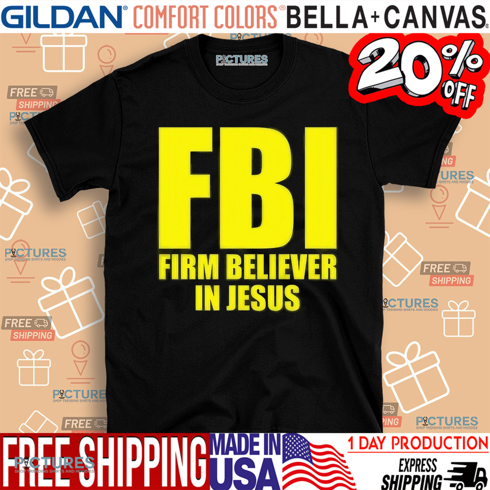Fbi Firm Believer In Jesus Shirt