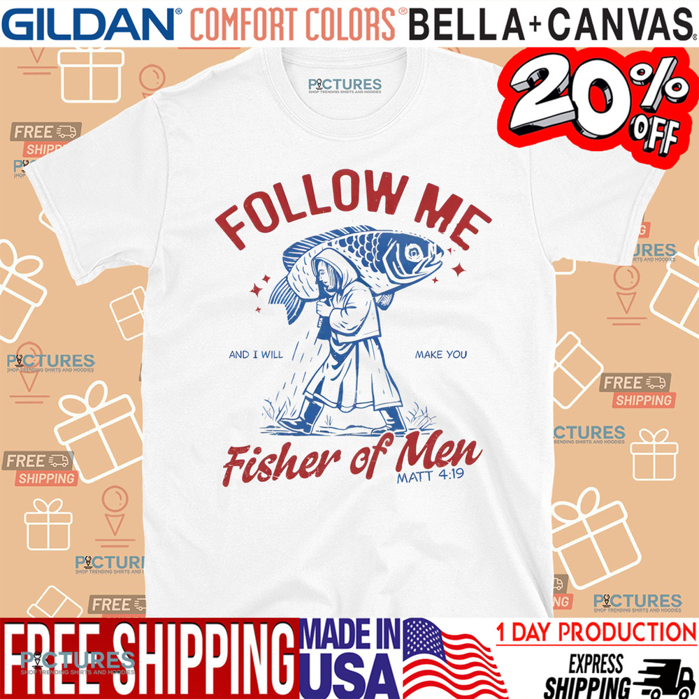 Follow Me Fisher Of Men Matt 4 19 Christian Shirt