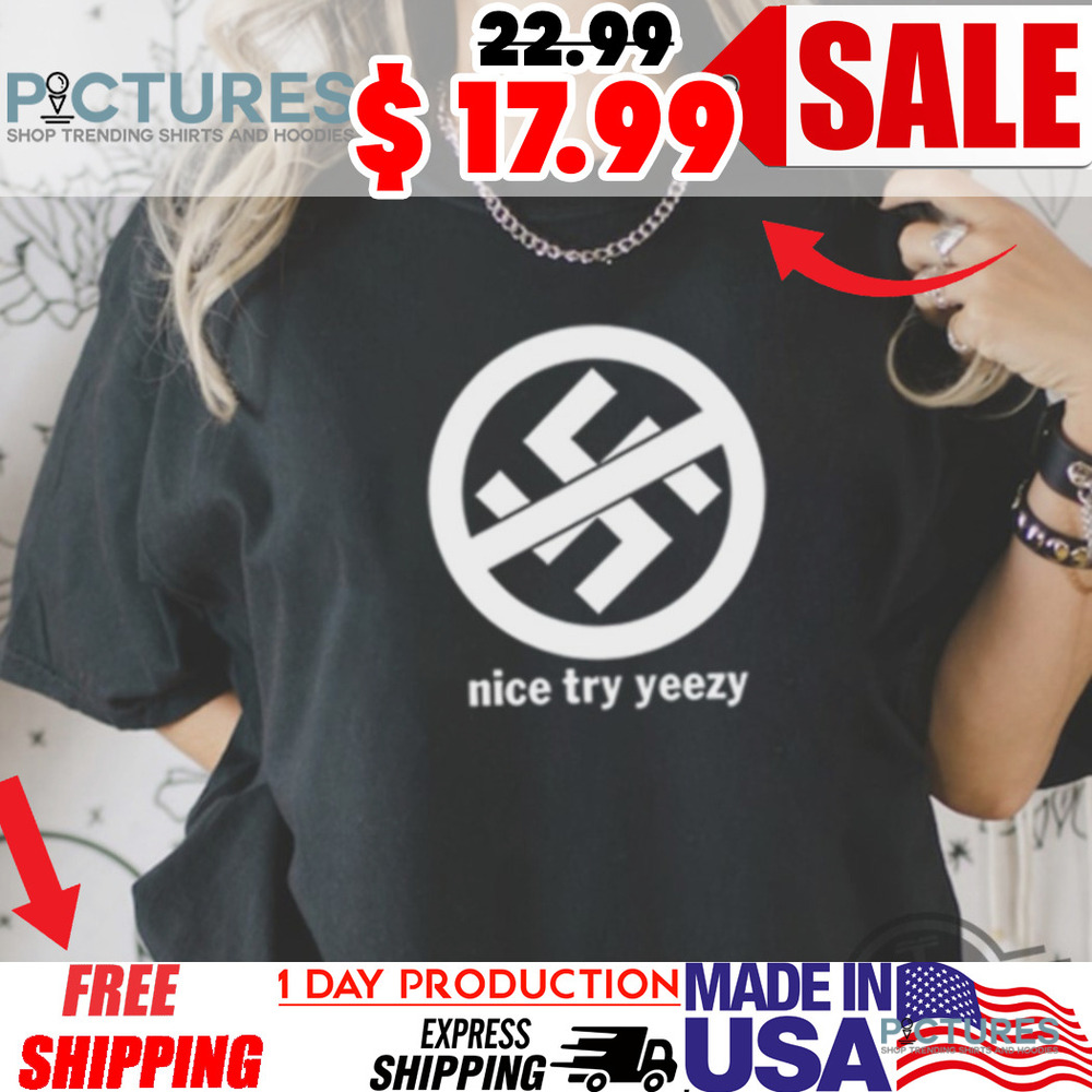 Fuck Kanye Nazi Nice Try Yeezy Shirt