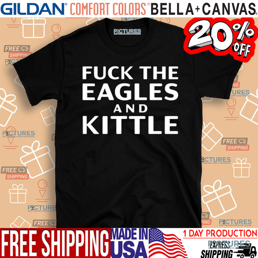 Fuck The Eagles And Kittle Shirt