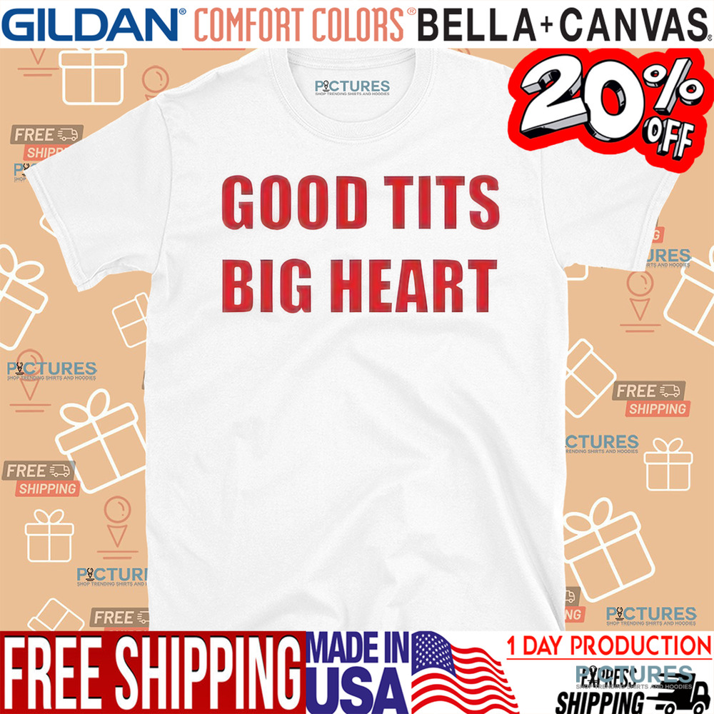 Good Tits Big Heart Shirt