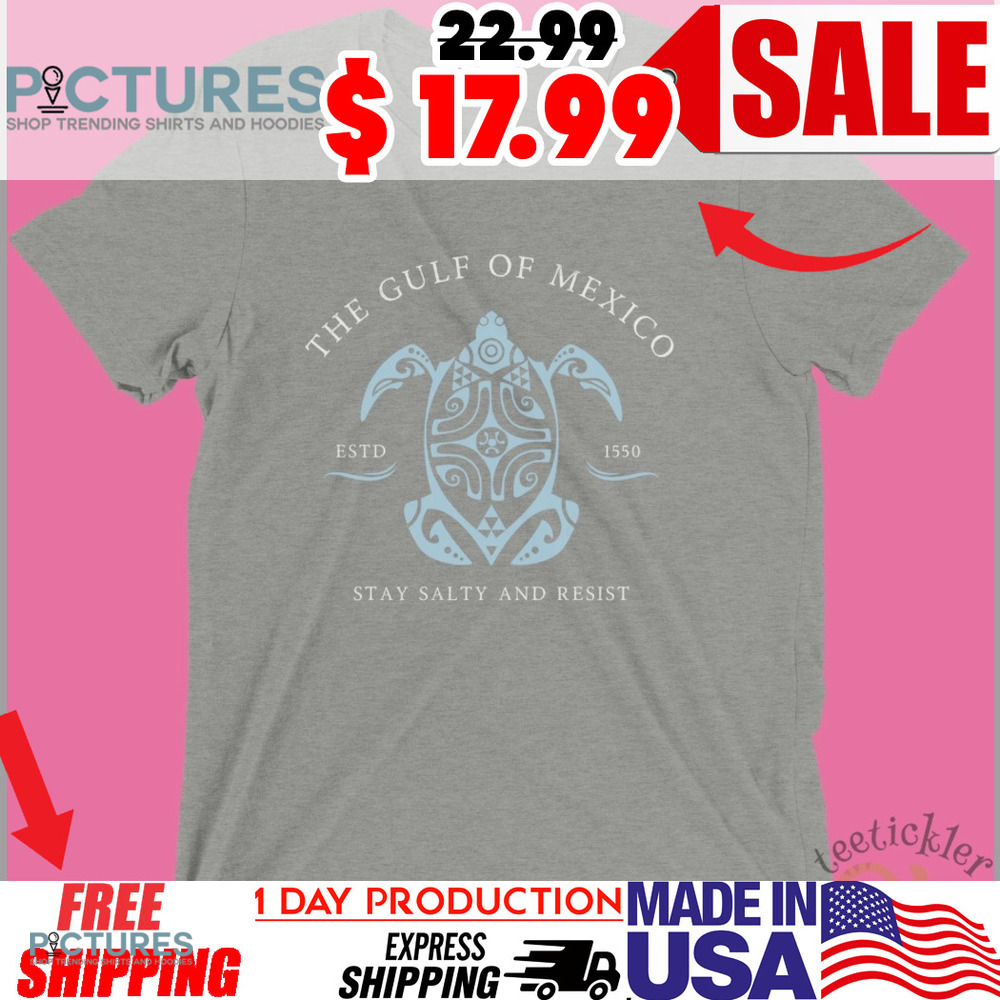 Gulf Of Mexico Stay Salty And Resist ESTD 1550 Shirt