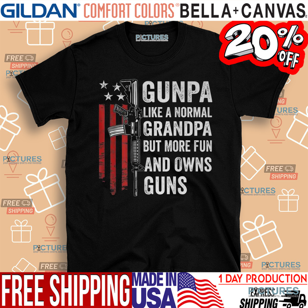 Gunpa Like A Normal Grandpa But More Fun And Owns Guns Shirt
