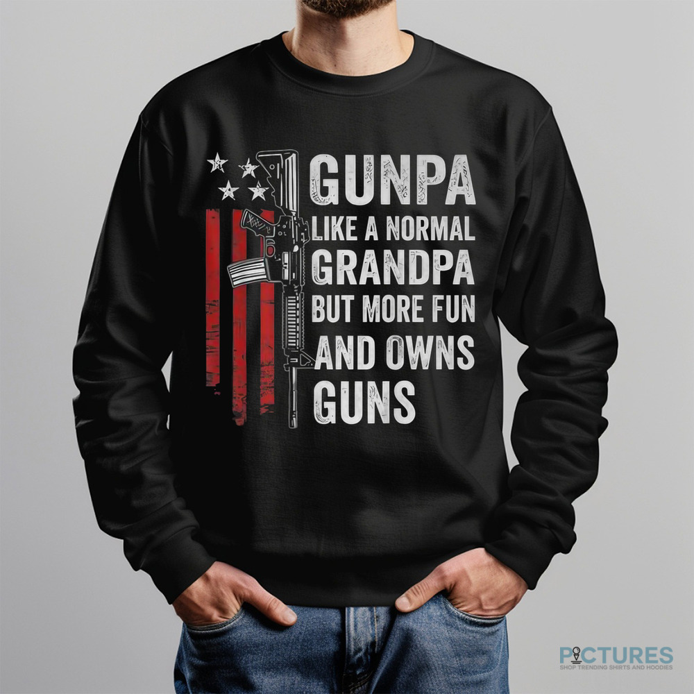 Gunpa Like A Normal Grandpa But More Fun And Owns Guns Shirt
