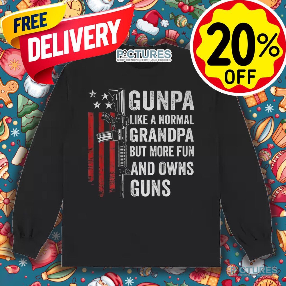 Gunpa Like A Normal Grandpa But More Fun And Owns Guns Shirt