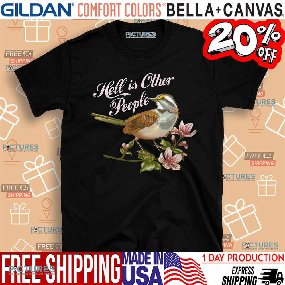 Hell Is Other People Bird Shirt